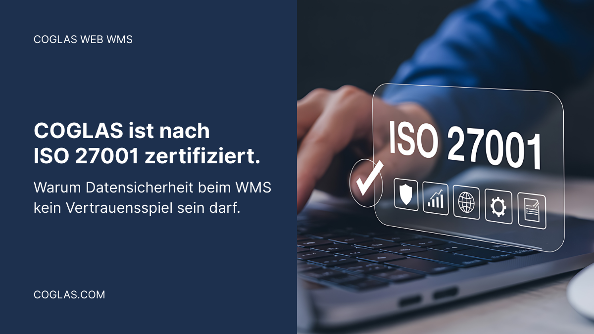 ISO 27001 zertifiziert: Warum Datensicherheit beim WMS kein Vertrauensspiel sein darf 6 COGLAS ISO 27001 zertifiziert