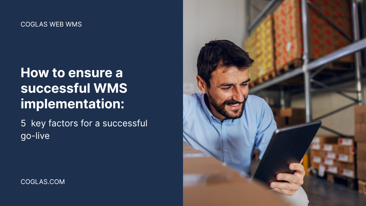 How to ensure a successful WMS implementation – 5 key factors for a successful go-live How to ensure a successful WMS implementation: 5 key factors for a successful go-live