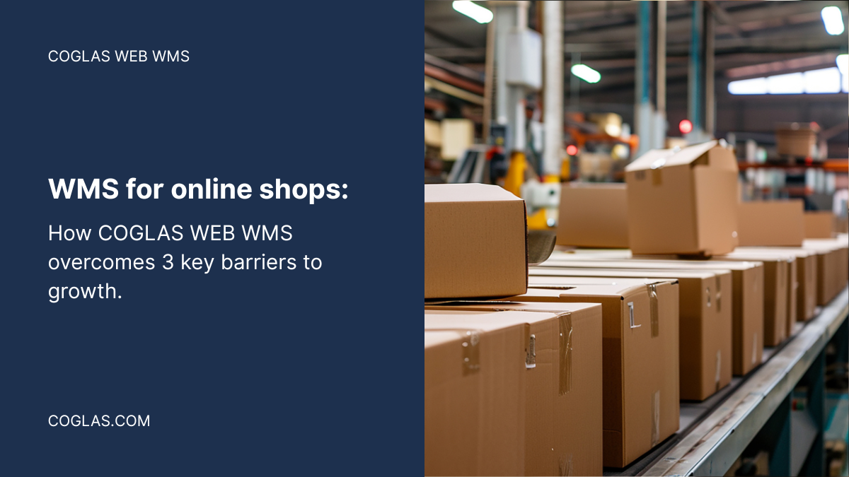 WMS for online shops: How COGLAS WEB WMS overcomes three key barriers to growth.