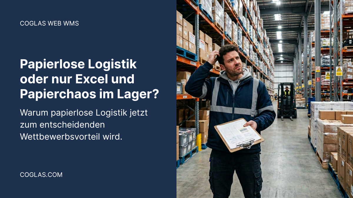 Papierlose Logistik oder nur Excel und Papierchaos im Lager? COGLAS WEB WMS Papierlose Logistik oder nur Excel und Papierchaos im Lager? COGLAS WEB WMS